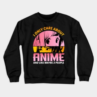 I Only Care About Anime And Like Maybe 3 People Crewneck Sweatshirt